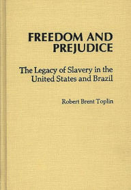 Title: Freedom and Prejudice: The Legacy of Slavery in the United States and Brazil, Author: Bloomsbury Academic
