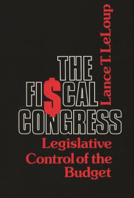 Title: The Fiscal Congress: Legislative Control of the Budget, Author: Lance Leloup