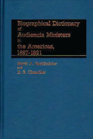 Title: Biographical Dictionary of Audiencia Ministers in the Americas, 1687-1821, Author: Mark A. Burkholder