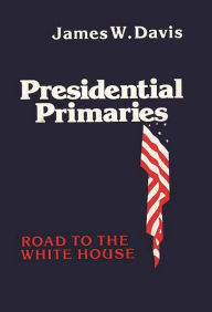 Title: Presidential Primaries: Road to the White House, Author: Bloomsbury Academic