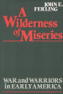 A Wilderness of Miseries: War and Warriors in Early America