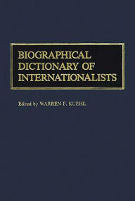 Title: Biographical Dictionary of Internationalists, Author: Olga Kuehl
