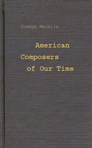 Title: American Composers of Our Time, Author: Joseph Machlis