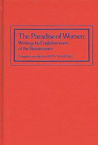 Title: The Paradise of Women: Writings by Englishwomen of the Renaissance, Author: Betty Travitsky