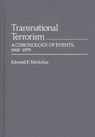 Title: Transnational Terrorism: A Chronology of Events, 1968-1979, Author: Edward F. Mickolus