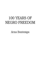 Title: 100 Years of Negro Freedom, Author: Bloomsbury Academic