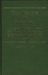 Title: The Meaning of Suffering: An Interpretation of Human Existence From the Viewpoint of Time, Author: Adrian Moulyn