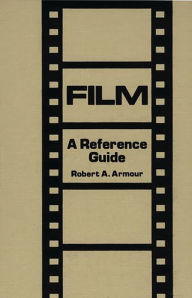 Title: Film: A Reference Guide, Author: Robert Armour