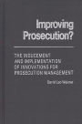 Improving Prosecution: ? The Inducement and Implementation of Innovations for Prosecution Management