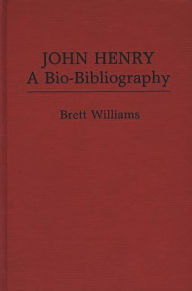 Title: John Henry: A Bio-Bibliography, Author: Brett Williams