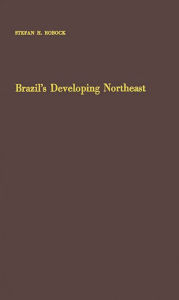 Title: Brazil's Developing Northeast: A Study of Regional Planning and Foreign Aid, Author: Bloomsbury Academic