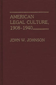 Title: American Legal Culture, 1908-1940, Author: John W. Johnson