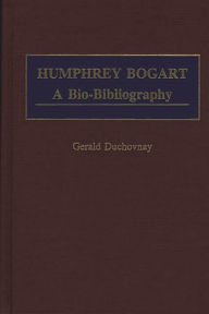 Title: Humphrey Bogart: A Bio-Bibliography, Author: Gerald Duchovnay