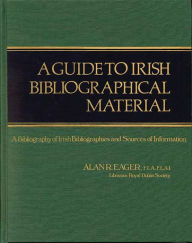 Title: A Guide to Irish Bibliographical Material: A Bibliography of Irish Bibliographies and Sources of Information, Author: Bloomsbury Academic