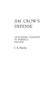 Title: Jim Crow's Defense: Anti-Negro Thought in America, 1900-1930, Author: Bloomsbury Academic