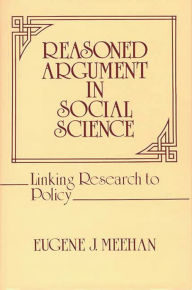 Title: Reasoned Argument in Social Science: Linking Research to Policy, Author: Eugene Meehan