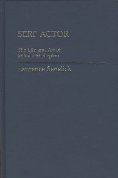 Serf Actor: The Life and Art of Mikhail Shchepkin