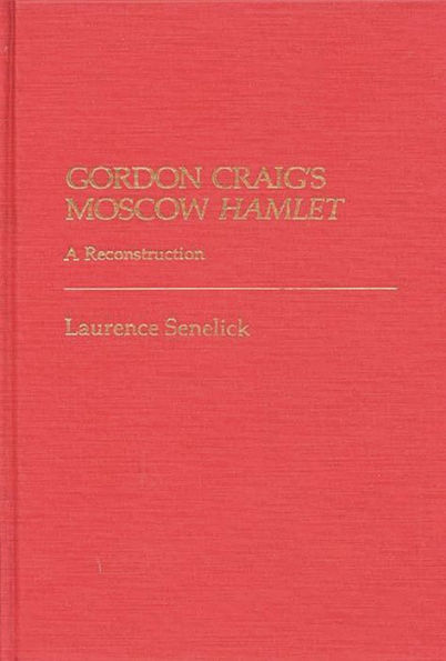 Gordon Craig's Moscow Hamlet: A Reconstruction