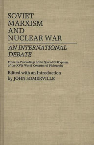 Title: Soviet Marxism and Nuclear War: An International Debate, Author: Rose M. Somerville