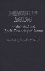 Title: Minority Aging: Sociological and Social Psychological Issues, Author: Ron Manuel