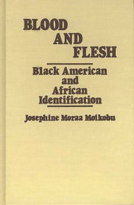 Title: Blood and Flesh: Black American and African Identifications, Author: Josephin Moikobu