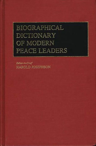 Biographical Dictionary of Modern Peace Leaders