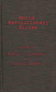 Title: World Revolutionary Elites: Studies in Coercive Ideological Movements, Author: Bloomsbury Academic