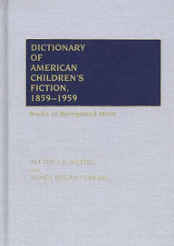 Title: Dictionary of American Children's Fiction, 1859-1959: Books of Recognized Merit, Author: Agnes Regan Perkins