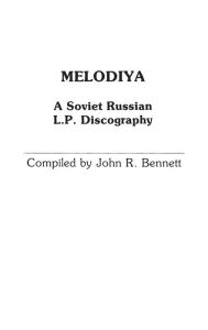 Title: Melodiya: A Soviet Russian L.P. Discography, Author: John R. Bennett