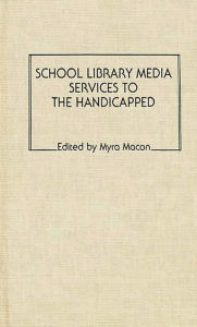 Title: School Library Media Services to the Handicapped, Author: Myra Macon