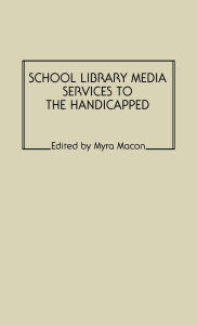 Title: School Library Media Services to the Handicapped, Author: Myra Macon