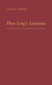 Title: Huey Long's Louisiana: State Politics, 1920-1952, Author: Bloomsbury Academic