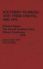 Southern Workers and Their Unions, 1880-1975: Selected Papers, The Second Southern Labor History Conference, 1978