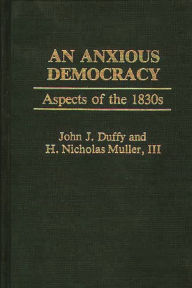 Title: An Anxious Democracy: Aspects of the 1830s, Author: John Duffy