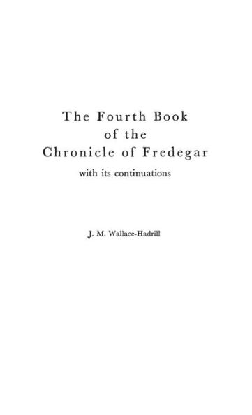 The Fourth Book of the Chronicle of Fredegar: With its Continuations.