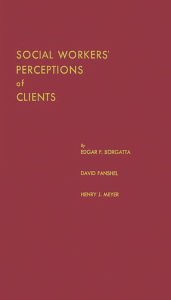 Title: Social Workers' Perceptions of Clients: A Study of the Caseload of a Social Agency, Author: Bloomsbury Academic