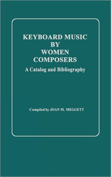 Keyboard Music by Women Composers: A Catalog and Bibliography