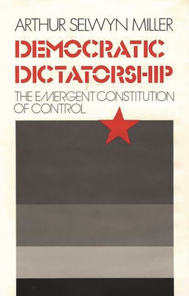 Democratic Dictatorship: The Emergent Constitution of Control