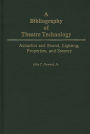 A Bibliography of Theatre Technology: Acoustics and Sound, Lighting, Properties, and Scenery