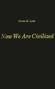 Title: Now We Are Civilized: A Study of the World View of the Zapotec Indians of Mitla, Oaxaca, Author: Bloomsbury Academic