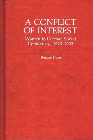 Title: A Conflict of Interest: Women in German Social Democracy, 1919-1933, Author: Renate Pore