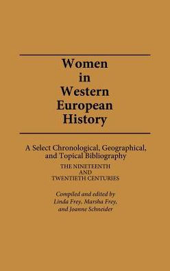 Women in Western European History: A Select Chronological, Geographical, and Topical Bibliography: The Nineteenth and Twentieth Centuries