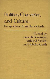 Title: Politics, Character, and Culture: Perspectives from Hans Gerth, Author: Marilyn Bensman