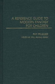 Title: A Reference Guide to Modern Fantasy for Children, Author: Helen M. Hill