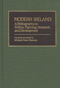 Title: Modern Ireland: A Bibliography on Politics, Planning, Research, and Development, Author: Michael O. Shannon