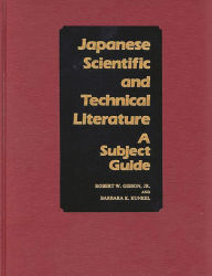 Title: Japanese Scientific and Technical Literature: A Subject Guide, Author: Robert W. Gibson