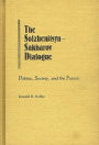 The Solzhenitsyn-Sakharov Dialogue: Politics, Society, and the Future