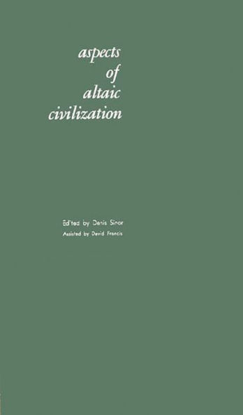 Aspects of Altaic Civilization: Proceedings of the Fifth Meeting of the Permanent International Altaistic Conference Held at Indiana University, June 4-9, 1962