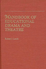 Title: Handbook of Educational Drama and Theatre, Author: Robert Landy