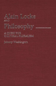 Title: Alain Locke and Philosophy: A Quest for Cultural Pluralism, Author: Johnny Washington